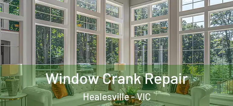 Window Crank Repair Healesville - VIC