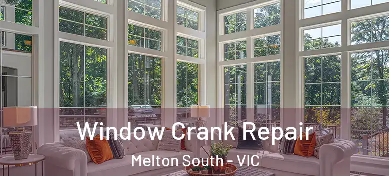 Window Crank Repair Melton South - VIC