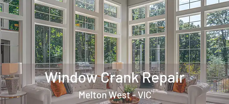 Window Crank Repair Melton West - VIC