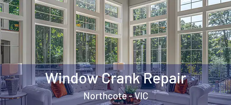 Window Crank Repair Northcote - VIC