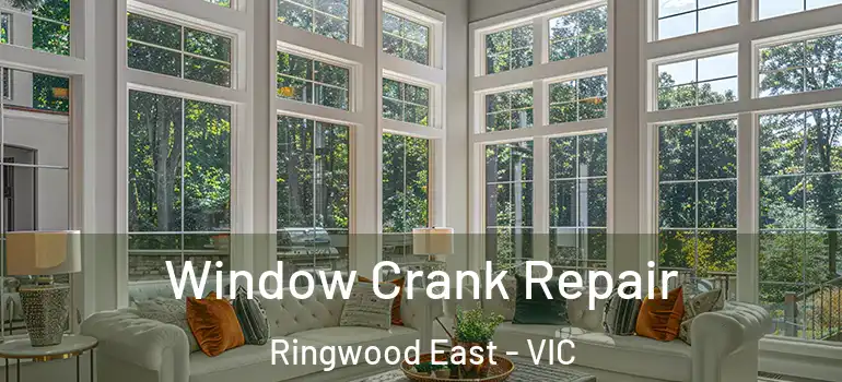  Window Crank Repair Ringwood East - VIC
