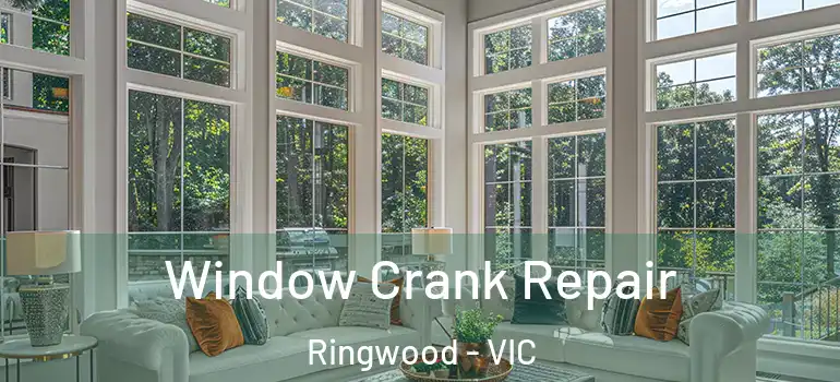 Window Crank Repair Ringwood - VIC