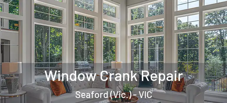 Window Crank Repair Seaford (Vic.) - VIC