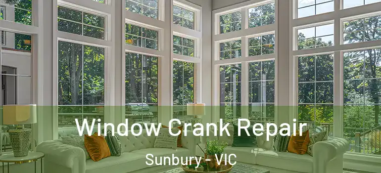 Window Crank Repair Sunbury - VIC