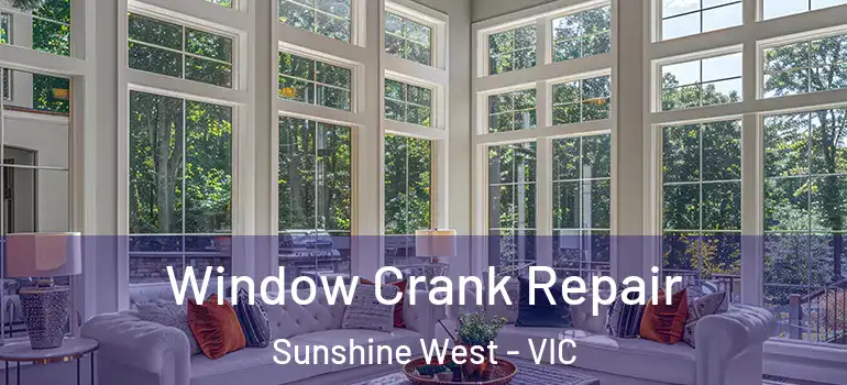 Window Crank Repair Sunshine West - VIC