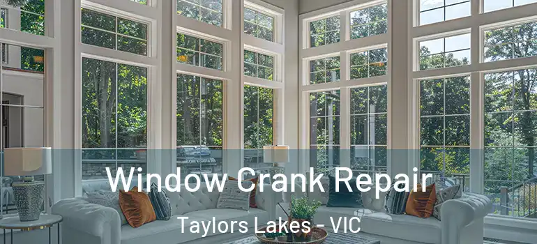 Window Crank Repair Taylors Lakes - VIC