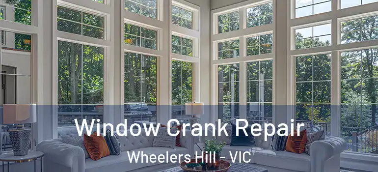 Window Crank Repair Wheelers Hill - VIC
