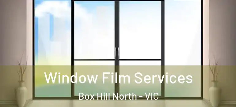  Window Film Services Box Hill North - VIC