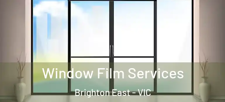 Window Film Services Brighton East - VIC