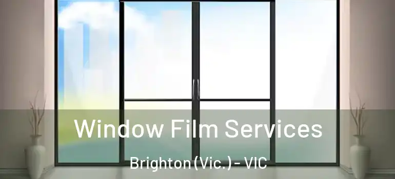 Window Film Services Brighton (Vic.) - VIC