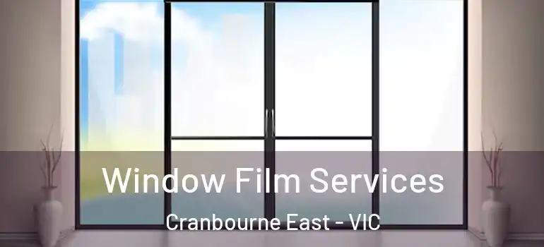 Window Film Services Cranbourne East - VIC