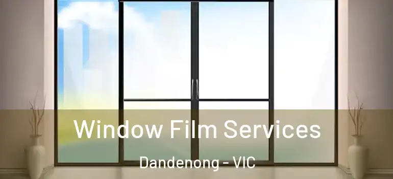 Window Film Services Dandenong - VIC