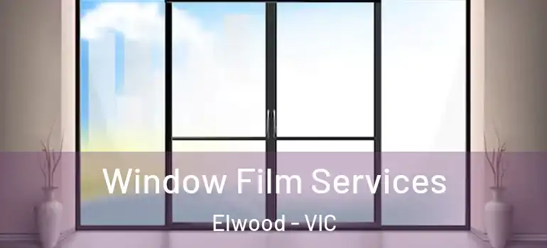 Window Film Services Elwood - VIC