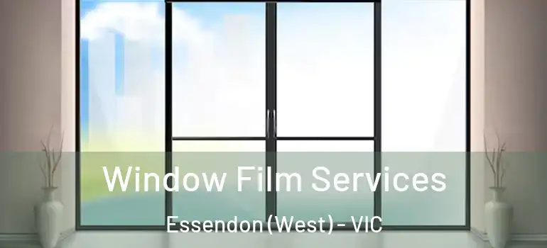 Window Film Services Essendon (West) - VIC