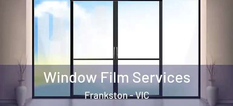  Window Film Services Frankston - VIC