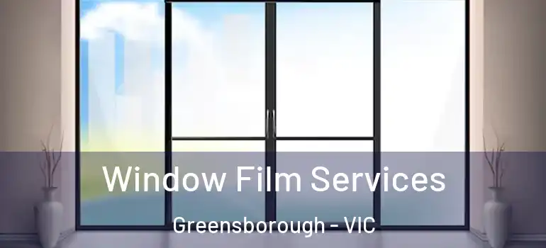  Window Film Services Greensborough - VIC