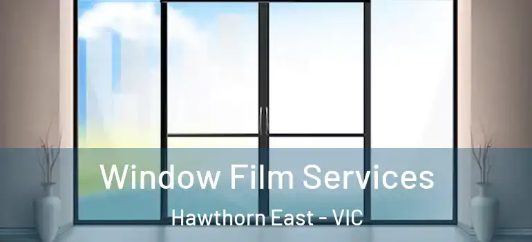 Window Film Services Hawthorn East - VIC