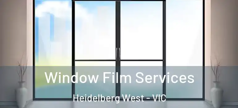 Window Film Services Heidelberg West - VIC