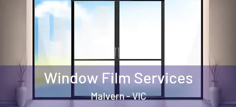 Window Film Services Malvern - VIC
