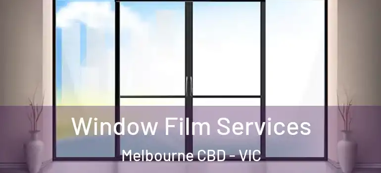 Window Film Services Melbourne CBD - VIC
