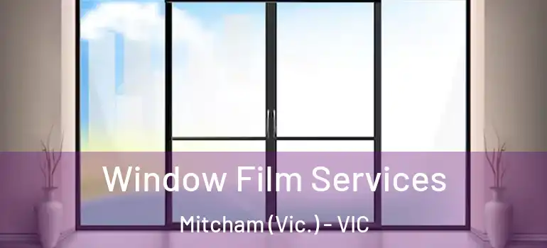 Window Film Services Mitcham (Vic.) - VIC