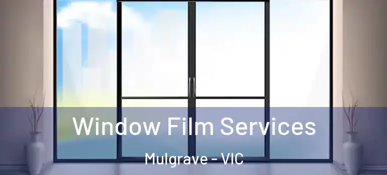  Window Film Services Mulgrave - VIC
