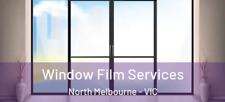 Window Film Services North Melbourne - VIC