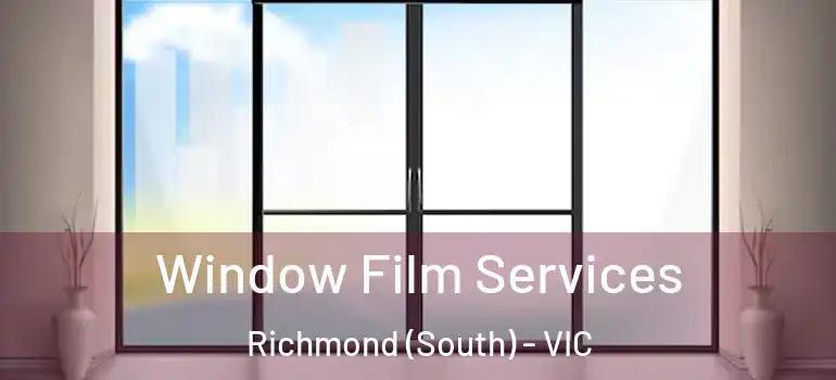 Window Film Services Richmond (South) - VIC