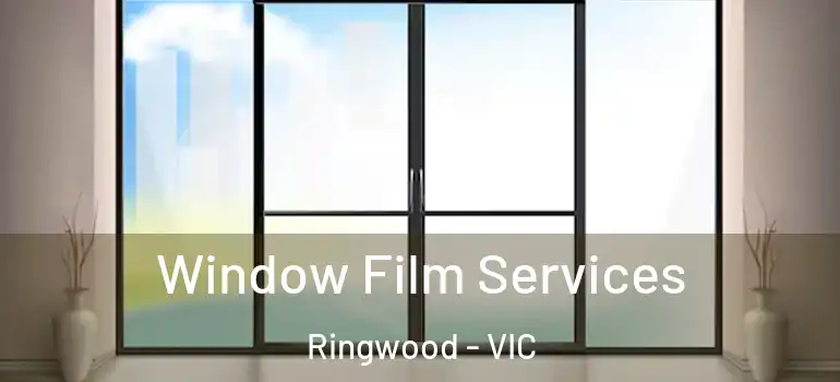 Window Film Services Ringwood - VIC