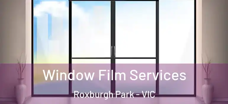 Window Film Services Roxburgh Park - VIC