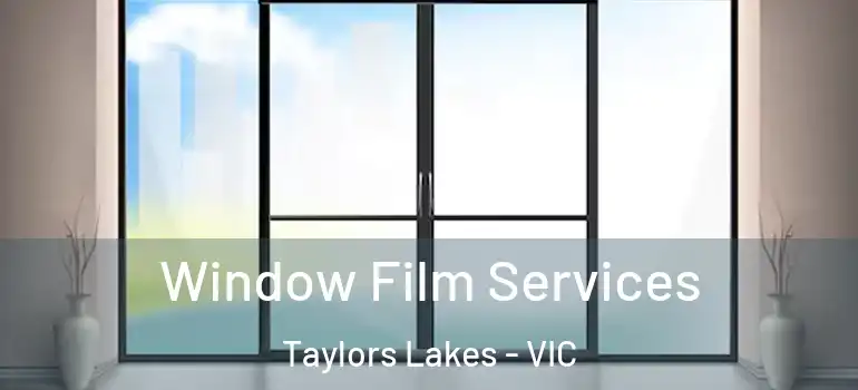 Window Film Services Taylors Lakes - VIC