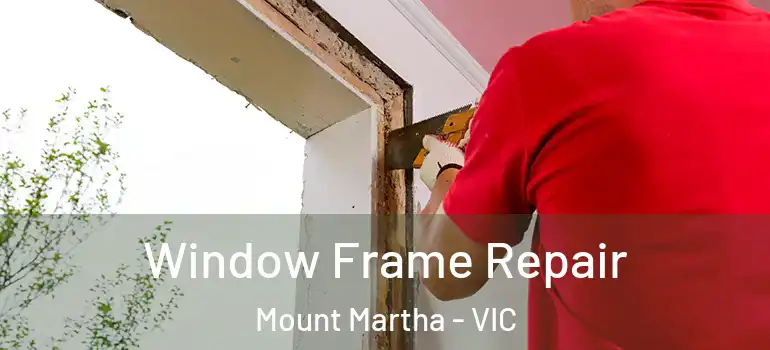 Window Frame Repair Mount Martha - VIC