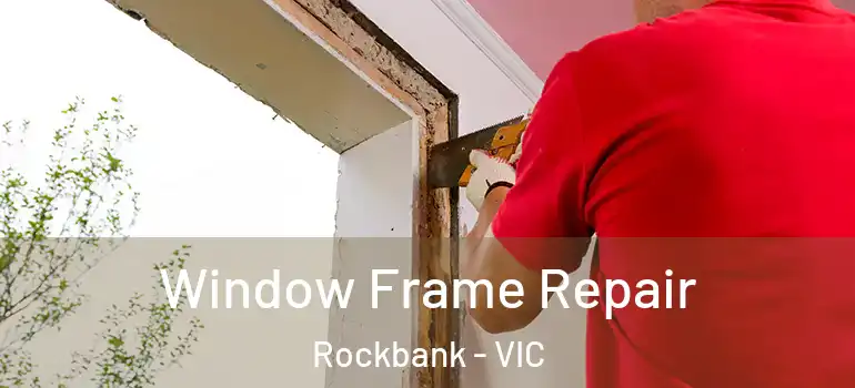 Window Frame Repair Rockbank - VIC