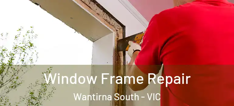 Window Frame Repair Wantirna South - VIC