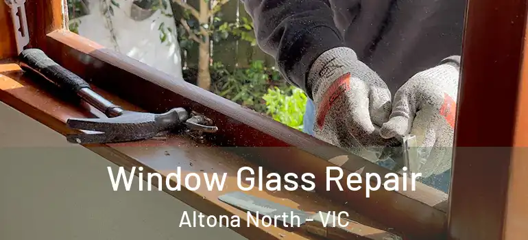 Window Glass Repair Altona North - VIC