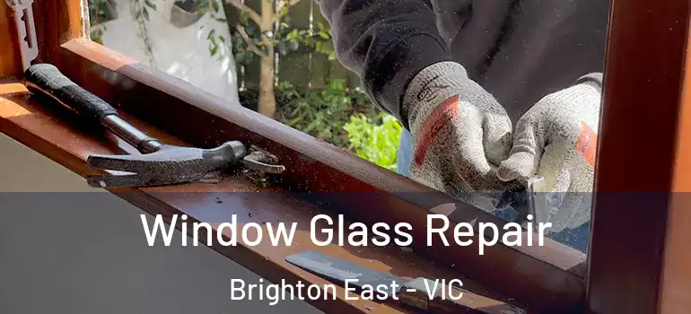 Window Glass Repair Brighton East - VIC