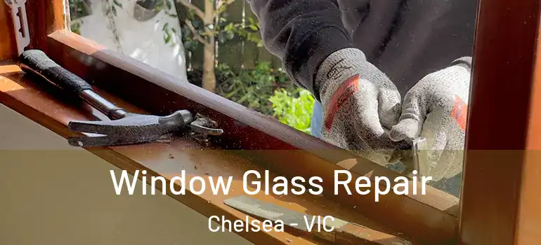 Window Glass Repair Chelsea - VIC