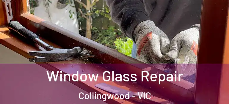  Window Glass Repair Collingwood - VIC
