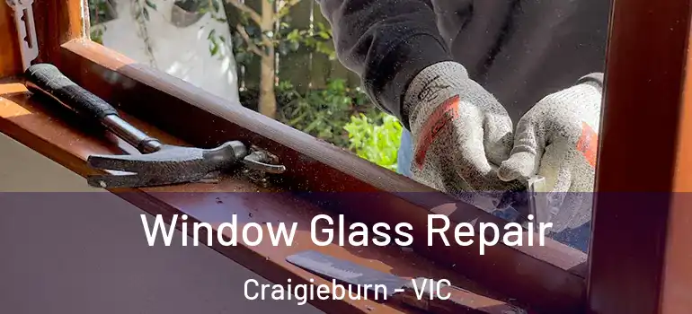 Window Glass Repair Craigieburn - VIC