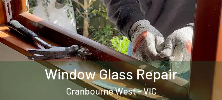 Window Glass Repair Cranbourne West - VIC