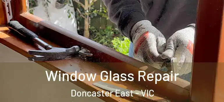 Window Glass Repair Doncaster East - VIC
