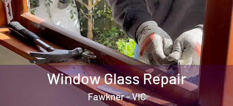  Window Glass Repair Fawkner - VIC