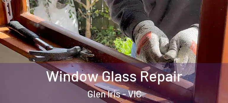  Window Glass Repair Glen Iris - VIC