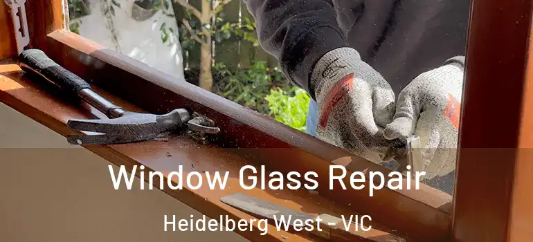 Window Glass Repair Heidelberg West - VIC