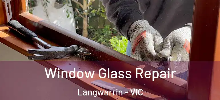 Window Glass Repair Langwarrin - VIC