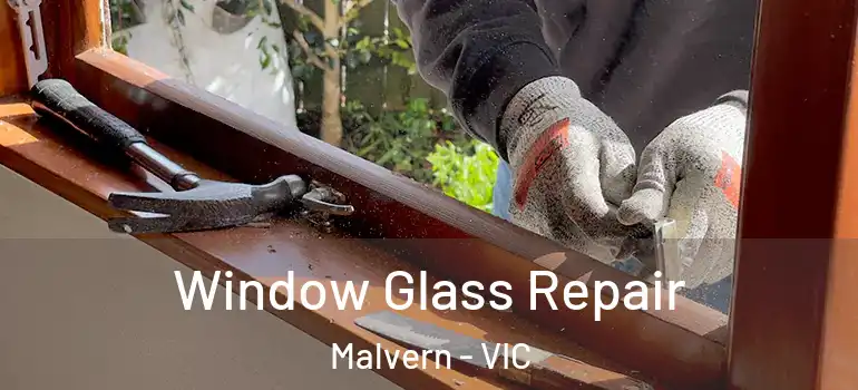 Window Glass Repair Malvern - VIC