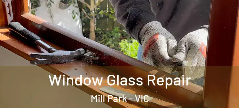 Window Glass Repair Mill Park - VIC