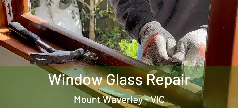  Window Glass Repair Mount Waverley - VIC