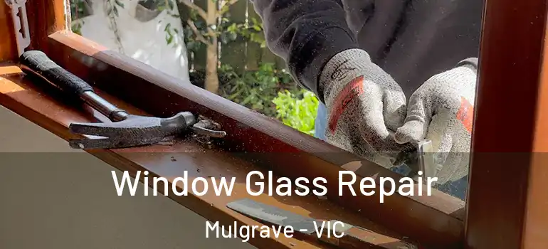  Window Glass Repair Mulgrave - VIC