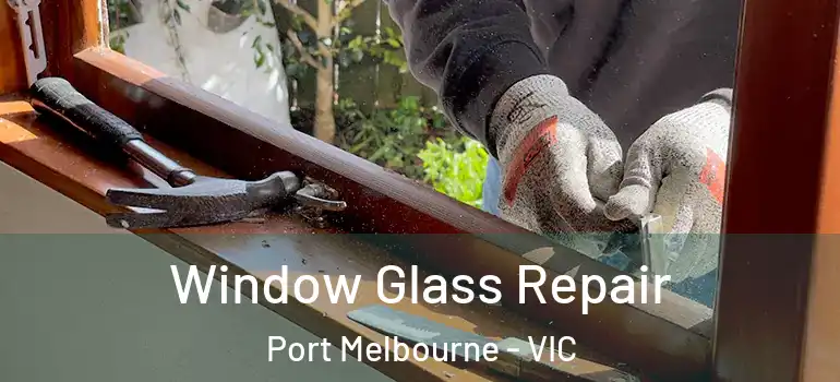  Window Glass Repair Port Melbourne - VIC